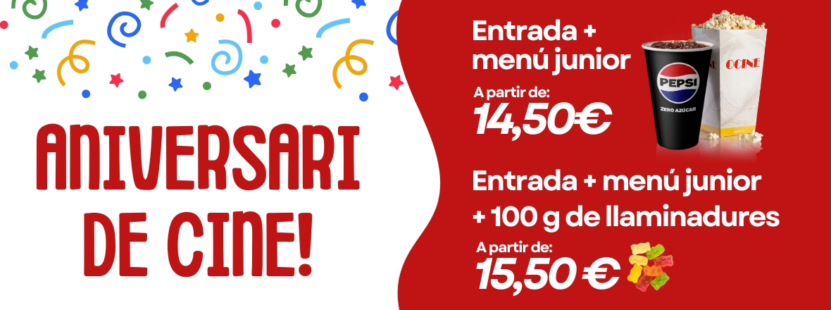 Banner Aniversari de Cine! Entrada + menú junior a partir de 14,50€. Entrada + menú junior + 100g de llaminadures a partir de 15,50€